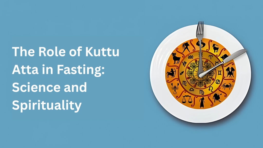 the role of kuttu atta in fasting science and spirituality